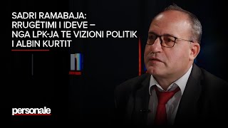 Sadri Ramabaja: Rrugëtimi i ideve – Nga LPK-ja te vizioni politik i Albin Kurtit - Personale