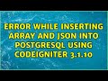 Error while inserting array and JSON into PostgreSQL using Codeigniter 3.1.10
