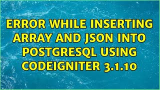 Error while inserting array and JSON into PostgreSQL using Codeigniter 3.1.10
