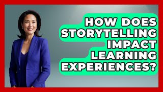 How Does Storytelling Impact Learning Experiences? | Ultimate Study Hacks