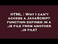 HTML : Why I can't access a JavaScript function defined in a .js file from another .js file?