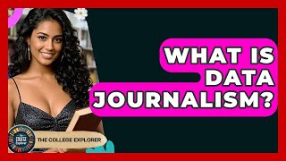 What Is Data Journalism? - The College Explorer