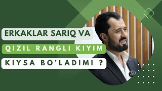 #SAVOL ● Erkaklar sariq va qizil rangli kiyim kiysa bo'ladimi ? © Abror Muxtor Aliy