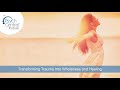 Transforming Trauma Into Wholeness and Healing