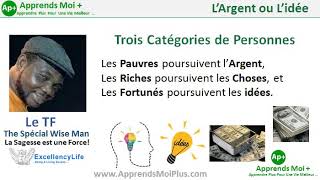 L’Argent ou L’idée ? - Ne Poursuis pas l’Argent, mais Poursuis une Vision,Poursuis une idée. - LeTF