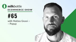 Ep65 Milk Bottle Ecommerce Podcast with Matteo Grassi from Popup