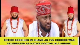 ENTIRE EDOCHIES IN SHAME AS YUL EDOCHIE WAS CELEBRATED AS NATIVE DOCTOR IN A SHRINE.