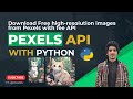 Download Pexels unlimited images with Python | Pexels API Key free with python