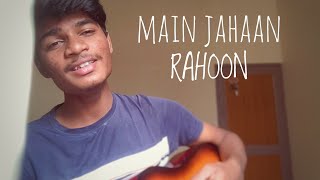 Main jahaan rahoon - Rahat fateh ali khan | acoustic raw cover | pravarsh patil