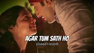 Agar Tum saath ho (Slowed & reverb) | Alka yagnik & Arijit Singh | Tamasha