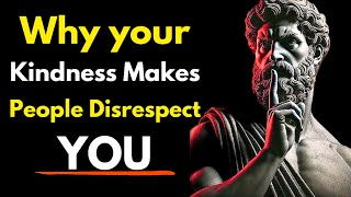 Why Kindness Makes People Disrespect You - Stoic Philosophy