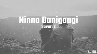 Ninna Dhanigaagi | Lyrical video |  Savari 2 | ninna dhanigagi ninna karegagi