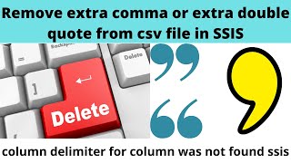 54 Remove extra comma from csv file in ssis | Remove extra quotes from csv file in ssis