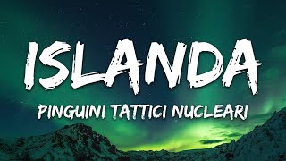 Pinguini Tattici Nucleari - Islanda (Testo/Lyrics)