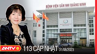 Bản tin 113 online cập nhật ngày 31/8: Truy tố Nguyễn Thị Thanh Nhàn trong vụ án Bệnh viện Sản - Nhi