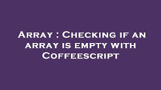 Array : Checking if an array is empty with Coffeescript