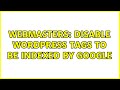 Webmasters: Disable Wordpress tags to be indexed by Google (2 Solutions!!)