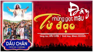 ĐÂY NHỮNG GIỌT MÁU TỬ ĐẠO - Nhóm Exodus - Gp. Vinh l Nhạc Thánh Ca