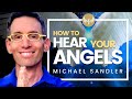 How to Hear from Your Angels! What Your Angels NEED You to Hear - NOW! Michael Sandler