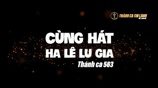 THÁNH CA 563 | CÙNG HÁT HA LÊ LU GIA | KARAOKE THÁNH CA TIN LÀNH