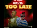 Fresh Matto ft Jae ayo - Too Late