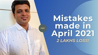 Learning from our mistakes made in April. KWC made a loss of 2 lakhs (1.2% loss) in April 2021.