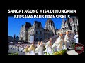 Sangat Agung Misa Katolik Hungaria Bersama Paus Fransiskus