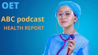 ABC PODCAST / OET LISTENING/HEALTH REPORT