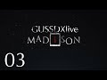 GussDx live / MADISON 03