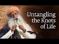 Untangling the Knots of Life - Sadhguru