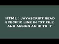 HTML : Javascript read specific line in txt file and assign an id to it