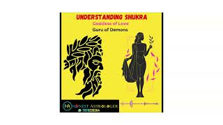 UNDERSTANDING SHUKRA (Venus)