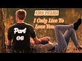 Part 6 * I ONLY LIVE TO LOVE YOU * ( Rmn Drama )