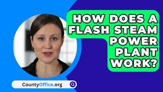 How Does A Flash Steam Power Plant Work? - CountyOffice.org