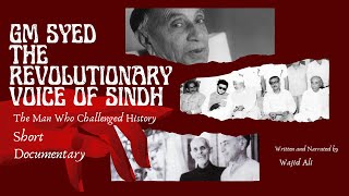 GM Syed: The Revolutionary Voice of Sindh | Sindh’s Political Icon | From Patriot to Separatist