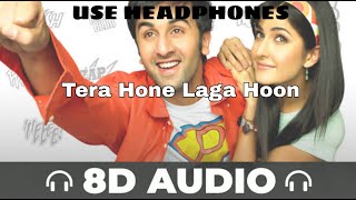 Tera Hone Laga Hoon(8d Audio) song - Ajab Prem Ki Ghazab Kahani || Atif Aslam || Musical World ||