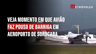 Veja momento em que avião faz pouso de barriga em aeroporto de Sorocaba