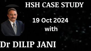 HSH CASE STUDY WITH Dr DILIP JANI (19 Oct 24)