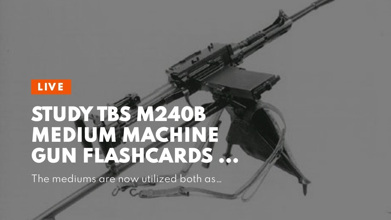 Study TBS M240B Medium Machine Gun Flashcards - Quizlet Can Be Fun For ...