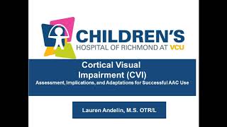 Cortical Visual Impairment: Assessment, Implications, \u0026 Adaptations for Successful AAC Use