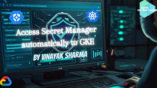 Access Secret Manager automatically to GKE (By Vinayak Sharma)