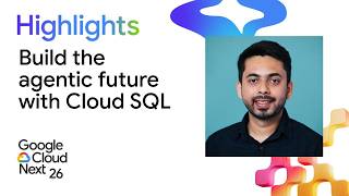 The developer's platform: Build the agentic AI future with Cloud SQL