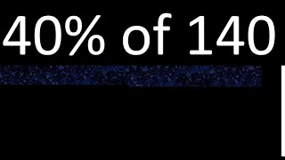 40% de 140 , percentage of a number . 40 percent of 140 . procedure