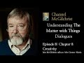 Understanding The Matter with Things Dialogues Episode 8: Chapter 8 Creativity