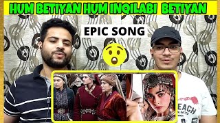 Indian Reaction On Hum Betiyan Hum Inqilabi Betiyan | Dirilis Ertugrul Gazi | Girls Fight Scene .
