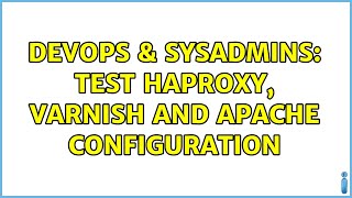 DevOps & SysAdmins: test haproxy, varnish and apache configuration