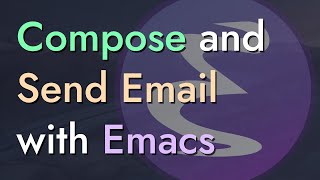 Compose and Send Email with Emacs - Emacs Mail #3