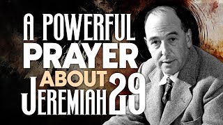 A Powerful Prayer About Jeremiah 29 - Reflections by C.S. Lewis