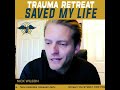 trauma retreat saved my life