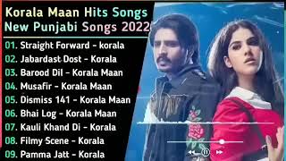 Korala Maan New Punjabi Songs | New Punjab jukebox 2022 | Best Korala Maan Punjabi Songs | New Songs